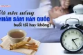 Có nên uống sâm trước khi đi ngủ không, thời điểm nào sử dụng nhân sâm hiệu quả?